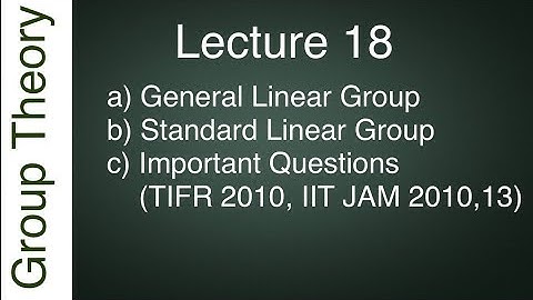 General Linear & Special Linear group||IIT JAM, GATE, CSIR NET, TIFR, NBHM