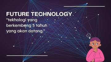 Teknologi Masa Depan | Pengembangan Teknologi di Masa Yang Akan Datang