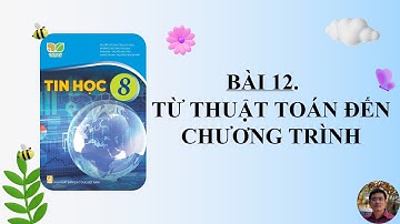 Tin Học 8 - Kết nối tri thức - Bài 12. Từ thuật toán đến chương trình