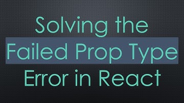 Solving the Failed Prop Type Error in React