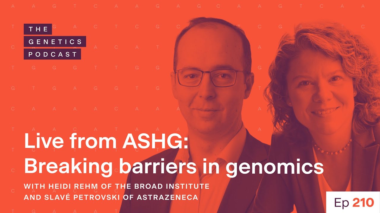 EP 210: Live from ASHG: Breaking barriers in genomics with Heidi Rehm and Slavé Petrovski