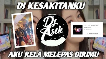 DJ AKU RELA MELEPAS DIRIMU - KESAKITANKU REMIX FULL BASS VIRAL TIKTOK TERBARU 2023