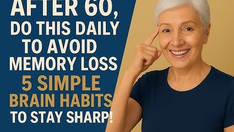 After 60, Do This Daily to Avoid Memory Loss – 5 Simple Brain Habits to Stay Sharp!