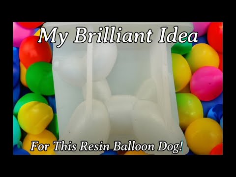 #492 My BRILLIANT Idea For A Resin Balloon Dog!!