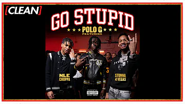 Polo G. ft. Stunna 4 Vegas & NLE Choppa - Go Stupid (CLEAN!)