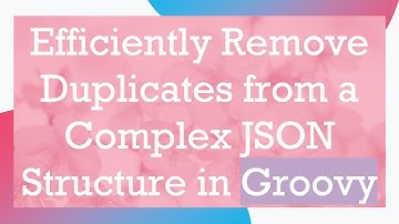 Efficiently Remove Duplicates from a Complex JSON Structure in Groovy