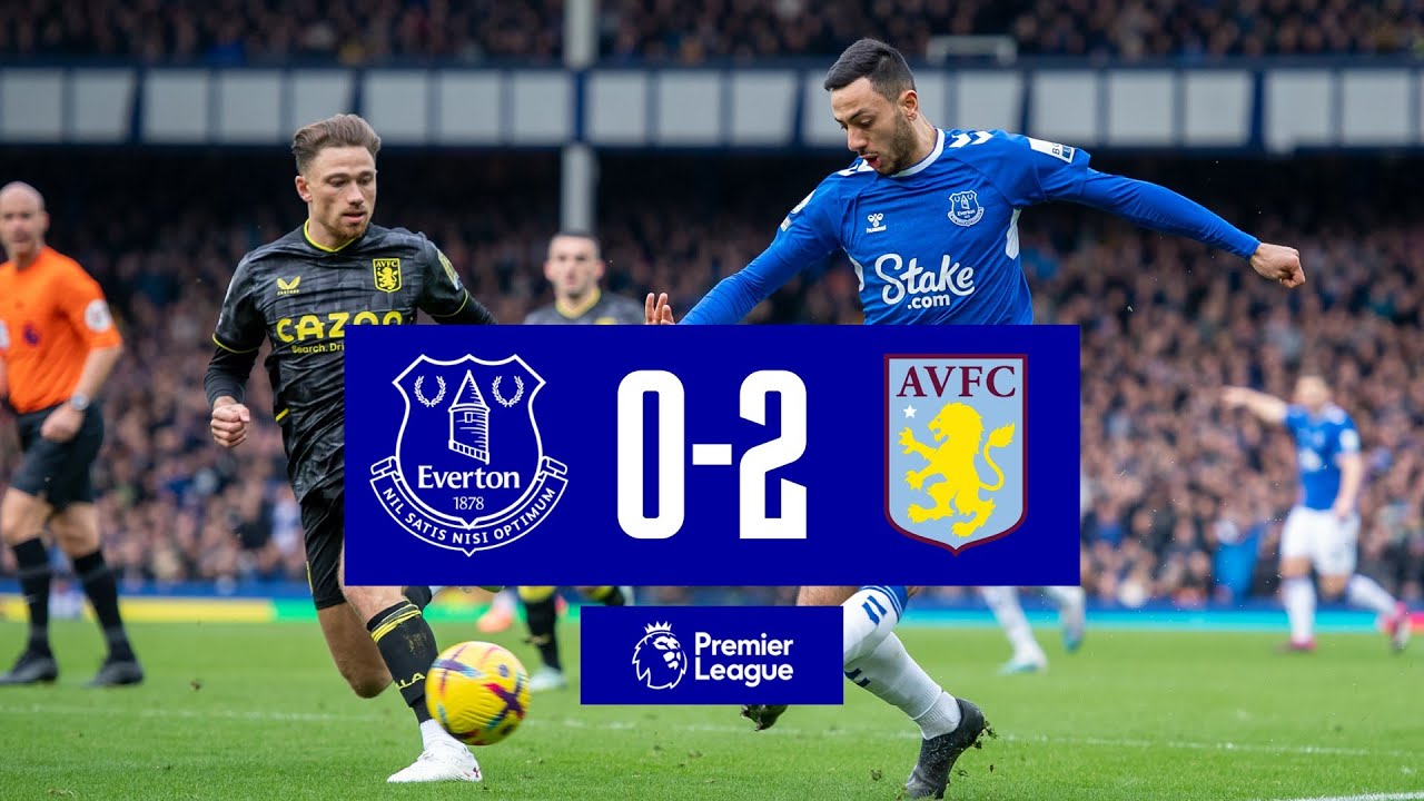 PREMIER LEAGUE HIGHLIGHTS EVERTON 0-2 ASTON VILLA