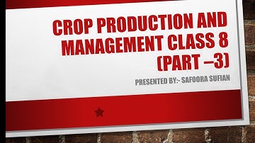 Crop Production and management Class 8 | Part 3 | Class 8 Science