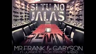 Si Tu No Jalas (Remix) - Mr  Frank y Gabyson Ft Juanka 'El Problematik' & Wambo ✓