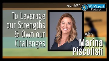 467 | To Leverage Our Strengths & Own Our Challenges with Marina Piscolish