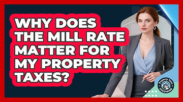 Why Does The Mill Rate Matter For My Property Taxes? - Property Taxes Uncovered