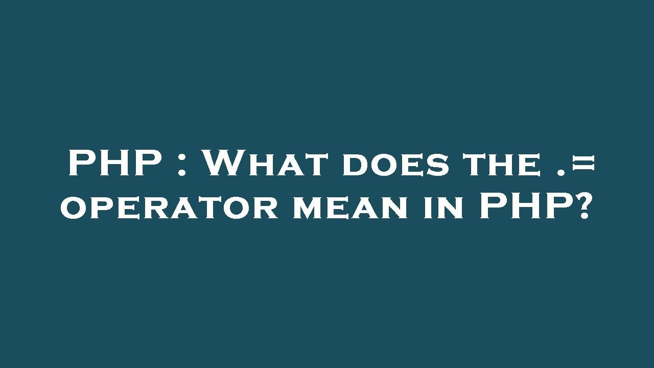 PHP : What does the .= operator mean in PHP? - YouTube