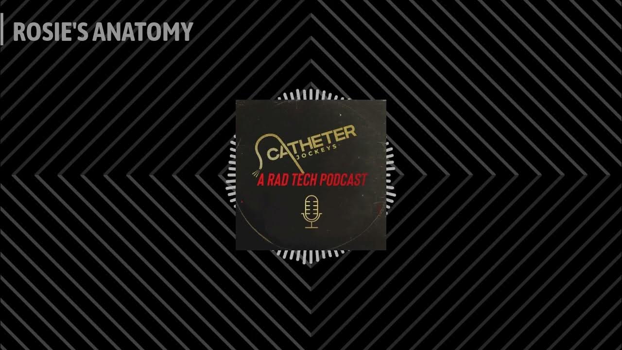 Catheter Jockeys A Radiology Tech Podcast Full Epi 10 ROSIE’S