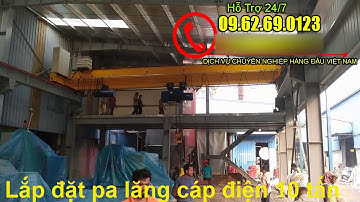 Video lắp đặt và bàn giao kỹ thuật Pa lăng cáp điện dầm đơn 10 tấn 9 mét tại Hà Nam