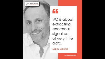 “VC is about extracting enormous signal out of very little data.” – Nigel Morris