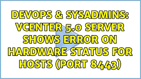 DevOps & SysAdmins: VCenter 5.0 Server shows error on Hardware Status for hosts (port 8443)