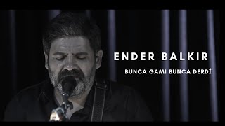 Miniatura de vídeo de "Ender Balkır - Bunca Gamı Bunca Derdi"