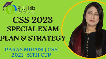 CSS 2023 Special Exam Plan & Strategy | Paras Mirani | CSS 2021 | 51th CTP | Khudi Talks