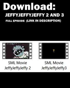 Download SML Movie: JeffyJeffyJeffy 2 and 3 FULL EPISODE