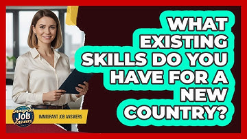 What Existing Skills Do You Have For A New Country?