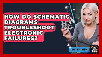 How Do Schematic Diagrams Troubleshoot Electronic Failures? - How Things Break