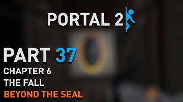 Portal 2 - Walkthrough - Part 37 [Chapter 6: The Fall - Beyond the Seal] 1080p 60 fps