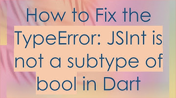 How to Fix the TypeError: JSInt is not a subtype of bool in Dart
