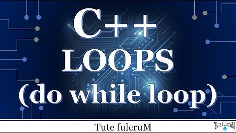Topic 5: C++ Loops (part 3)- do while loop|cpp programming videos|cpp do while loop