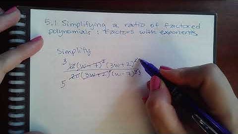 5.1 Simplifying a ratio of factored polynomials Factors with exponents