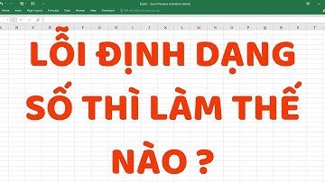 CÁCH KHẮC PHỤC LỖI ĐỊNH DẠNG SỐ TRONG EXCEL