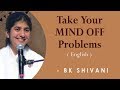 Take Your MIND OFF Problems: Part 1: BK Shivani at San Francisco (English)