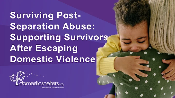 Surviving Post-Separation Abuse: Supporting Survivors After Escaping Domestic Violence
