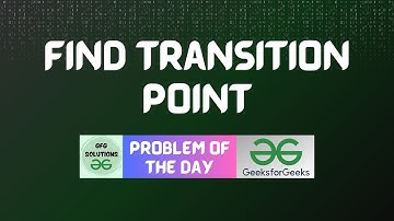#47 GFG POTD Find Transition Point GeeksForGeeks  Problem of the Day | GFG Solutions |04-11-2023