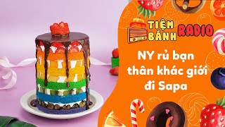 Radio số 264 🌈NY rủ bạn thân khác giới đi SaPa 🌈 Tiệm Bánh Radio 🍰