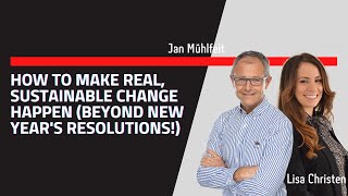 How To Make Real, Sustainable Change Happen (Beyond New Year's Resolutions!)
