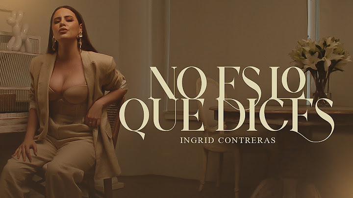 Ingrid Contreras - No Es Lo Que Dices (Video Oficial)