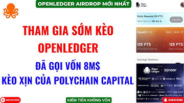 Openledger - Tham Gia Sớm Kèo Openledger - Đã Gọi Vốn 8M$ - Kèo Xịn Của Polychain Cappital