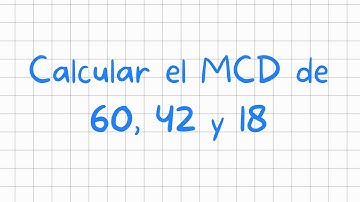 Calcular el MCD de 60, 42 y 18