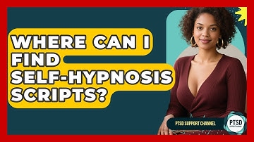 Where Can I Find Self-Hypnosis Scripts? - PTSD Support Channel