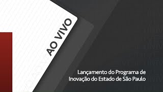 Lançamento do Programa de Inovação do Estado de São Paulo | 06.05.2024 - 10h