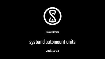 Talk: systemd automount units (Daniel Bohrer)