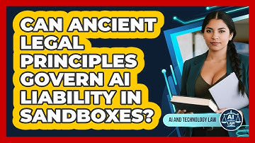 Can Ancient Legal Principles Govern AI Liability In Sandboxes? - AI and Technology Law