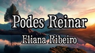 Podes Reinar - Eliana Ribeiro Musica Com Letra