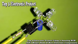 Top 3 Electronic Project Using 3 RGB LED&#39;s BC547 TIP41C Diode Battery &amp; More Eletronic Components