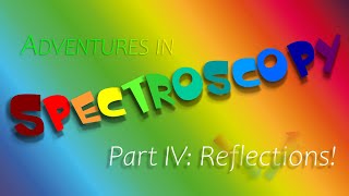 Adventures in Spectroscopy. Part 4: reflections!