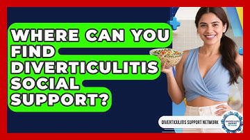 Where Can You Find Diverticulitis Social Support? - Diverticulitis Support Network