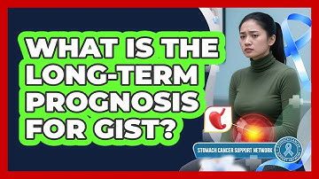What Is The Long-term Prognosis For GIST? - Stomach Cancer Support Network