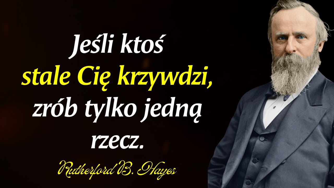 Cytaty Rutherforda B. Hayesa: Jeśli ktoś wielokrotnie Cię rani, zrób tylko jedną rzecz