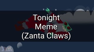 Tonight (Meme) | EDDSWORLD Zanta claws | christmas specials & edgy