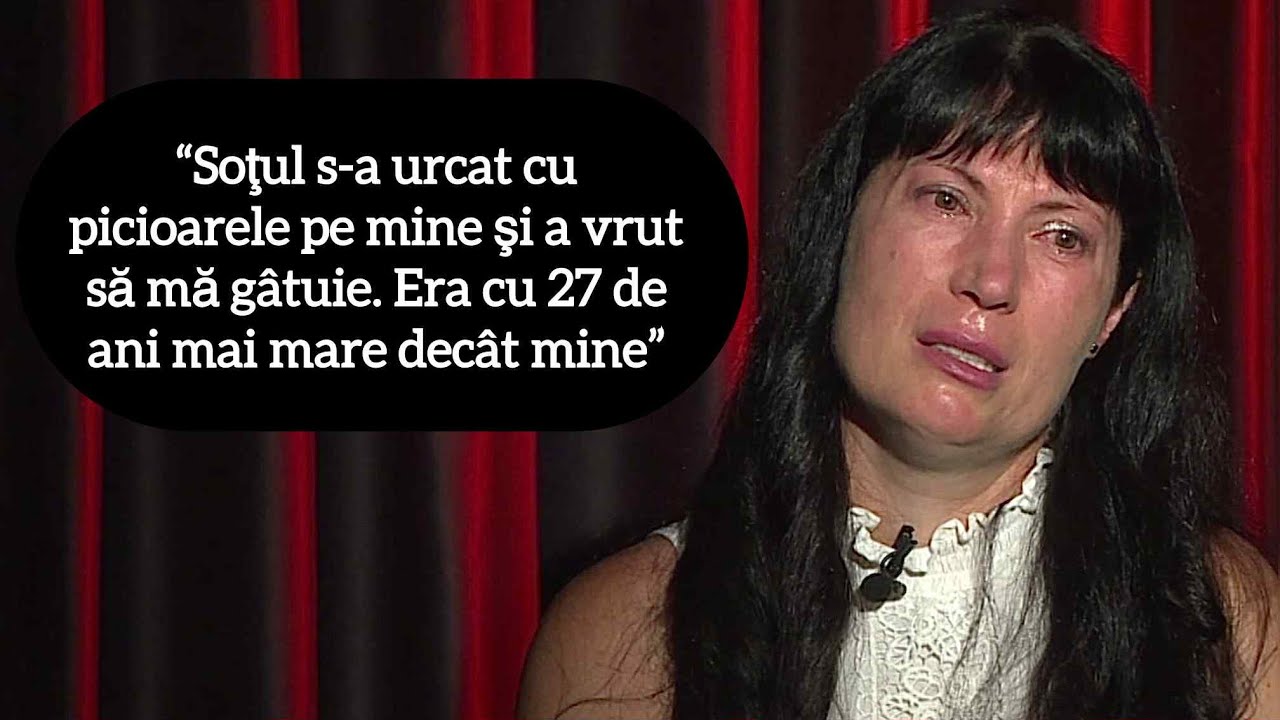“Soţul s-a urcat cu picioarele pe mine şi a vrut să mă gâtuie. Era cu 27 de ani mai mare decât mine”